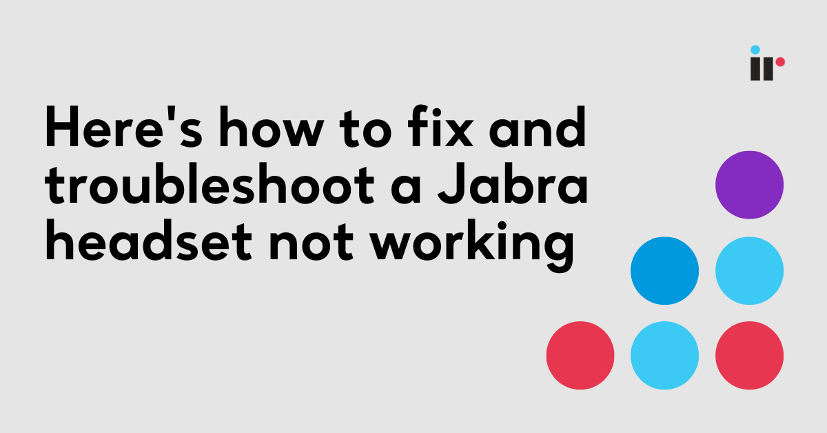 Jabra Headset Not Working? Here’s What To Do I IR